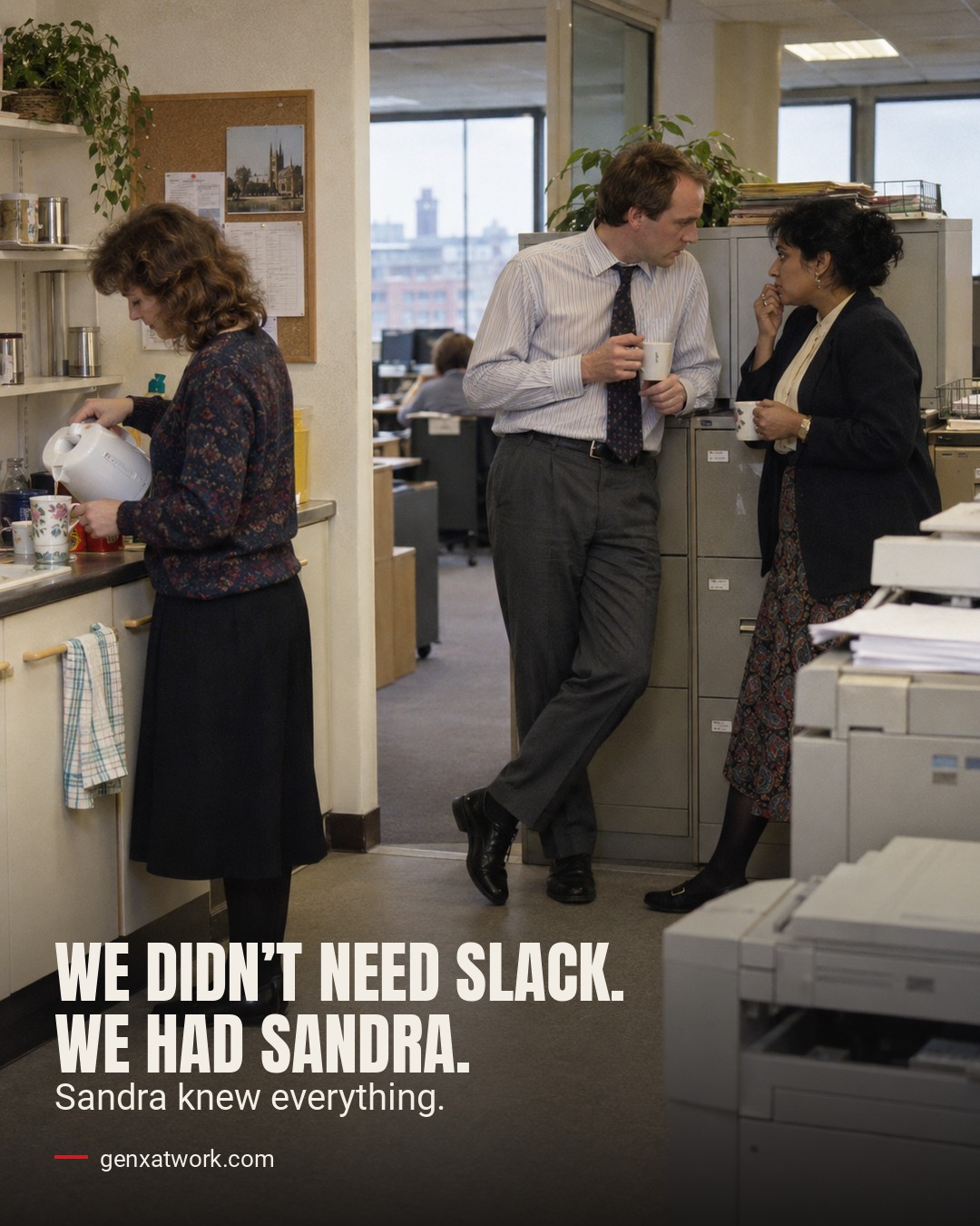 A 1990s office kitchenette: a woman in a patterned jumper pours from a kettle while a man in shirt and tie and a woman in a dark jacket talk quietly over mugs by the filing cabinets, a photocopier beside them. Text: We didn't need Slack. We had Sandra. Sandra knew everything. genxatwork.com